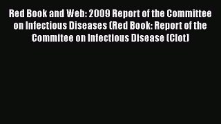 Read Red Book and Web: 2009 Report of the Committee on Infectious Diseases (Red Book: Report