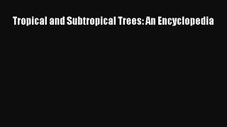 Read Tropical and Subtropical Trees: An Encyclopedia Ebook Free