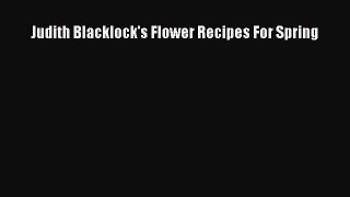 Read Judith Blacklock's Flower Recipes For Spring Ebook Free