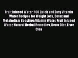 [PDF] Fruit Infused Water: 100 Quick and Easy Vitamin Water Recipes for Weight Loss Detox and