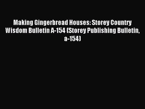 Read Making Gingerbread Houses: Storey Country Wisdom Bulletin A-154 (Storey Publishing Bulletin