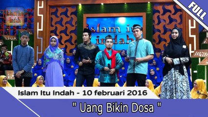 Islam Itu Indah - Uang Bikin Dosa - 10 Februari 2016 Part.1/2