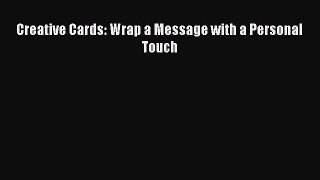 Read Creative Cards: Wrap a Message with a Personal Touch Ebook Free