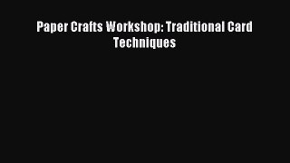 Download Paper Crafts Workshop: Traditional Card Techniques PDF Online