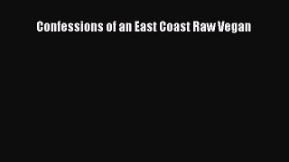 Read Confessions of an East Coast Raw Vegan Ebook