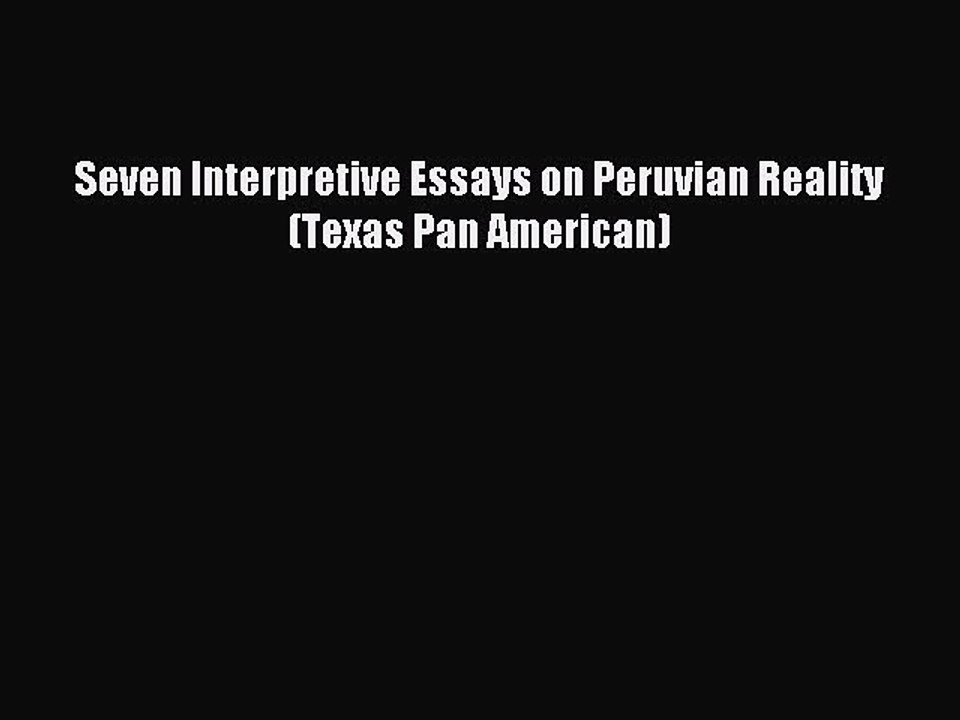 Read Seven Interpretive Essays on Peruvian Reality (Texas Pan American) Ebook Online