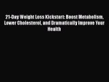 Read 21-Day Weight Loss Kickstart: Boost Metabolism Lower Cholesterol and Dramatically Improve