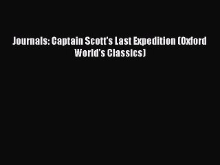 Read Journals: Captain Scott's Last Expedition (Oxford World's Classics) Ebook Online