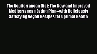 Read The Vegiterranean Diet: The New and Improved Mediterranean Eating Plan--with Deliciously