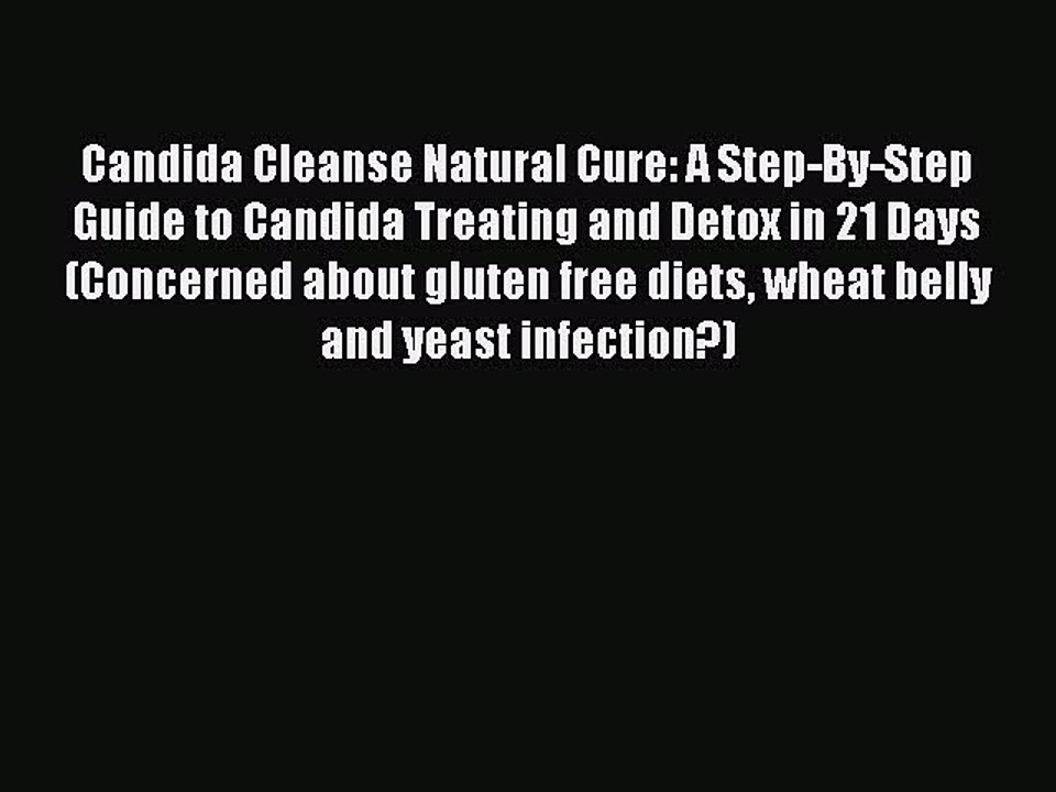 [PDF] Candida Cleanse Natural Cure: A Step-By-Step Guide to Candida Treating and Detox in 21
