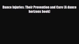 Read ‪Dance Injuries: Their Prevention and Care (A dance horizons book)‬ Ebook Free