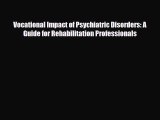 Read ‪Vocational Impact of Psychiatric Disorders: A Guide for Rehabilitation Professionals‬