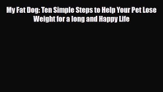 Download ‪My Fat Dog: Ten Simple Steps to Help Your Pet Lose Weight for a long and Happy Life‬