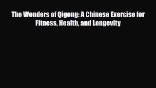 Read ‪The Wonders of Qigong: A Chinese Exercise for Fitness Health and Longevity‬ Ebook Free