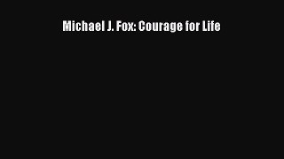 Download Michael J. Fox: Courage for Life Ebook Online