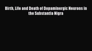 Read Birth Life and Death of Dopaminergic Neurons in the Substantia Nigra Ebook Online