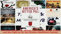 PDF  Americas Bitter Pill Money Politics Backroom Deals and the Fight to Fix Our Broken Free Books