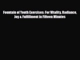 Read ‪Fountain of Youth Exercises: For Vitality Radiance Joy & Fulfillment in Fifteen Minutes‬