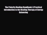 Read ‪The Polarity Healing Handbook: A Practical Introduction to the Healing Therapy of Energy