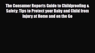 Download ‪The Consumer Reports Guide to Childproofing & Safety: Tips to Protect your Baby and