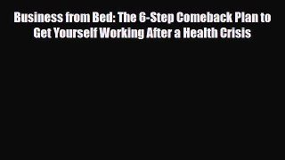 Read ‪Business from Bed: The 6-Step Comeback Plan to Get Yourself Working After a Health Crisis‬