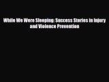 Read ‪While We Were Sleeping: Success Stories in Injury and Violence Prevention‬ PDF Online