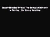 Download ‪Frazzled Hurried Woman: Your Stress Relief Guide to Thriving ... Not Merely Surviving‬