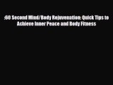 Download ‪:60 Second Mind/Body Rejuvenation: Quick Tips to Achieve Inner Peace and Body Fitness‬