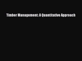 PDF Timber Management: A Quantitative Approach Free Books