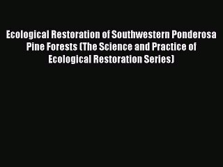 Download Ecological Restoration of Southwestern Ponderosa Pine Forests (The Science and Practice