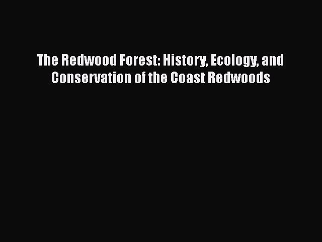 Download The Redwood Forest: History Ecology and Conservation of the Coast Redwoods  Read Online