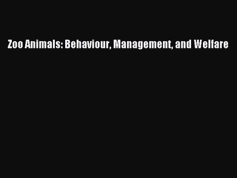 Download Zoo Animals: Behaviour Management and Welfare Free Books