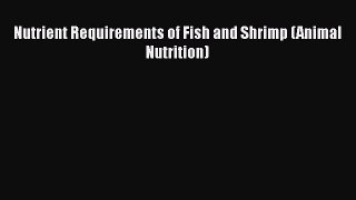 Download Nutrient Requirements of Fish and Shrimp (Animal Nutrition)  EBook