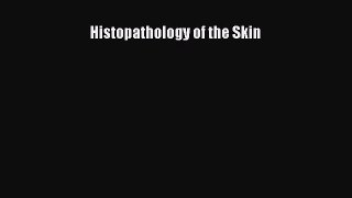 Read Histopathology of the Skin Ebook Free