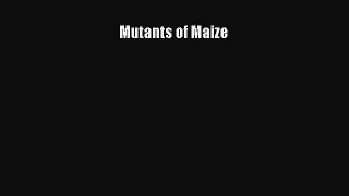 Download Mutants of Maize Free Books