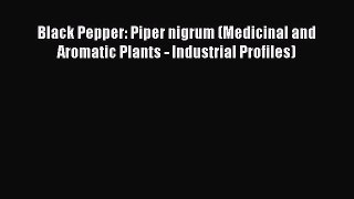 Download Black Pepper: Piper nigrum (Medicinal and Aromatic Plants - Industrial Profiles) Free