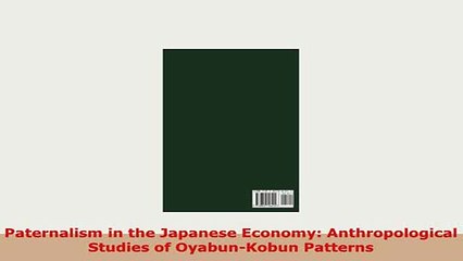 PDF  Paternalism in the Japanese Economy Anthropological Studies of OyabunKobun Patterns PDF Full Ebook