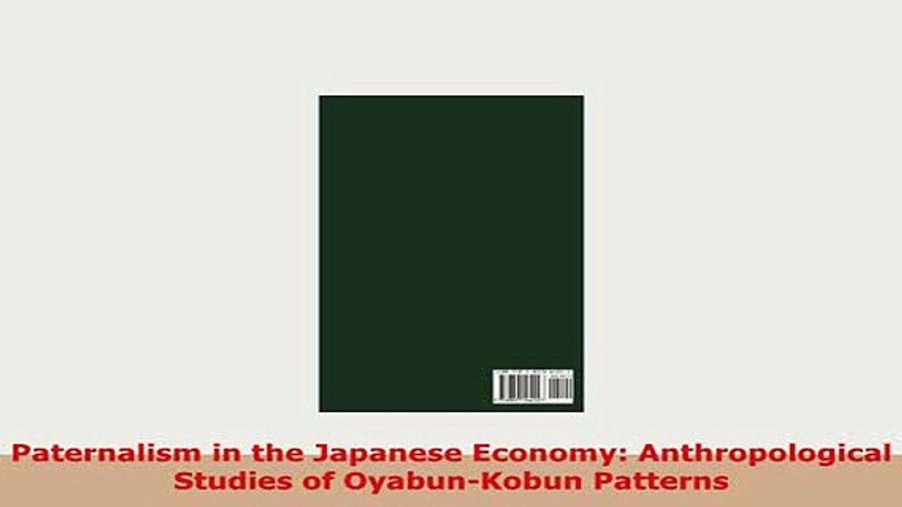 PDF  Paternalism in the Japanese Economy Anthropological Studies of OyabunKobun Patterns PDF Full Ebook