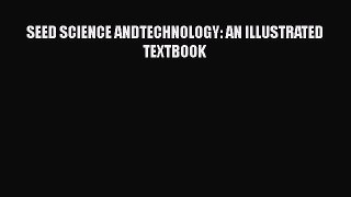PDF SEED SCIENCE ANDTECHNOLOGY: AN ILLUSTRATED TEXTBOOK  EBook