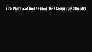 Download The Practical Beekeeper: Beekeeping Naturally  Read Online