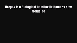Download Herpes is a Biological Conflict: Dr. Hamer's New Medicine Ebook Online