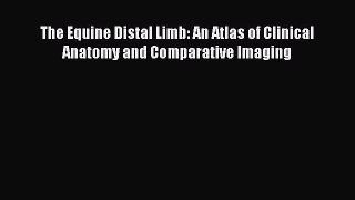 Download The Equine Distal Limb: An Atlas of Clinical Anatomy and Comparative Imaging  Read