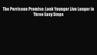 Read The Perricone Promise: Look Younger Live Longer in Three Easy Steps Ebook Online
