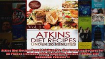 Read  Atkins Diet Recipes Under 30 Minutes Over 30 Atkins Recipes For All Phases Includes  Full EBook