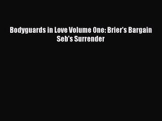 Read Bodyguards in Love Volume One: Brier's Bargain Seb's Surrender Ebook Free