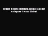 Read 10 Tipps   Unfallversicherung: optimal gestalten     und sparen (German Edition) Ebook