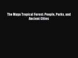 PDF The Maya Tropical Forest: People Parks and Ancient CIties  Read Online