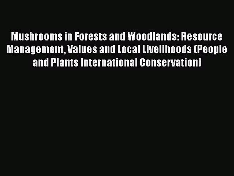 PDF Mushrooms in Forests and Woodlands: Resource Management Values and Local Livelihoods (People
