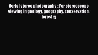 Download Aerial Stereo Photographs: For Stereoscope Viewing in Geology Geography Conservation