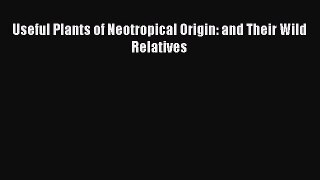 PDF Useful Plants of Neotropical Origin: and Their Wild Relatives Free Books